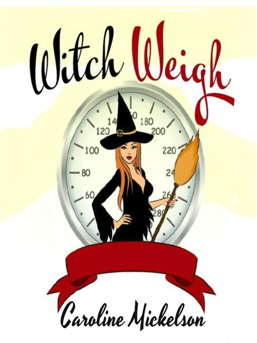 Title details for Witch Weigh by Caroline Mickelson - Wait list